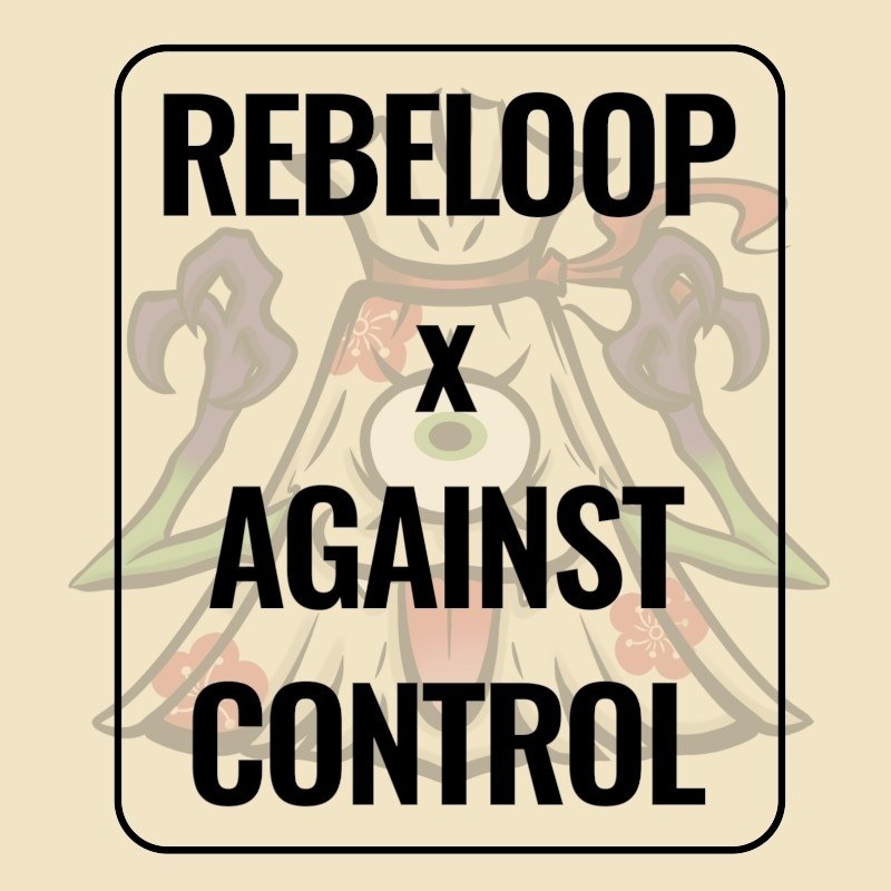 Rebeloop x Against Control